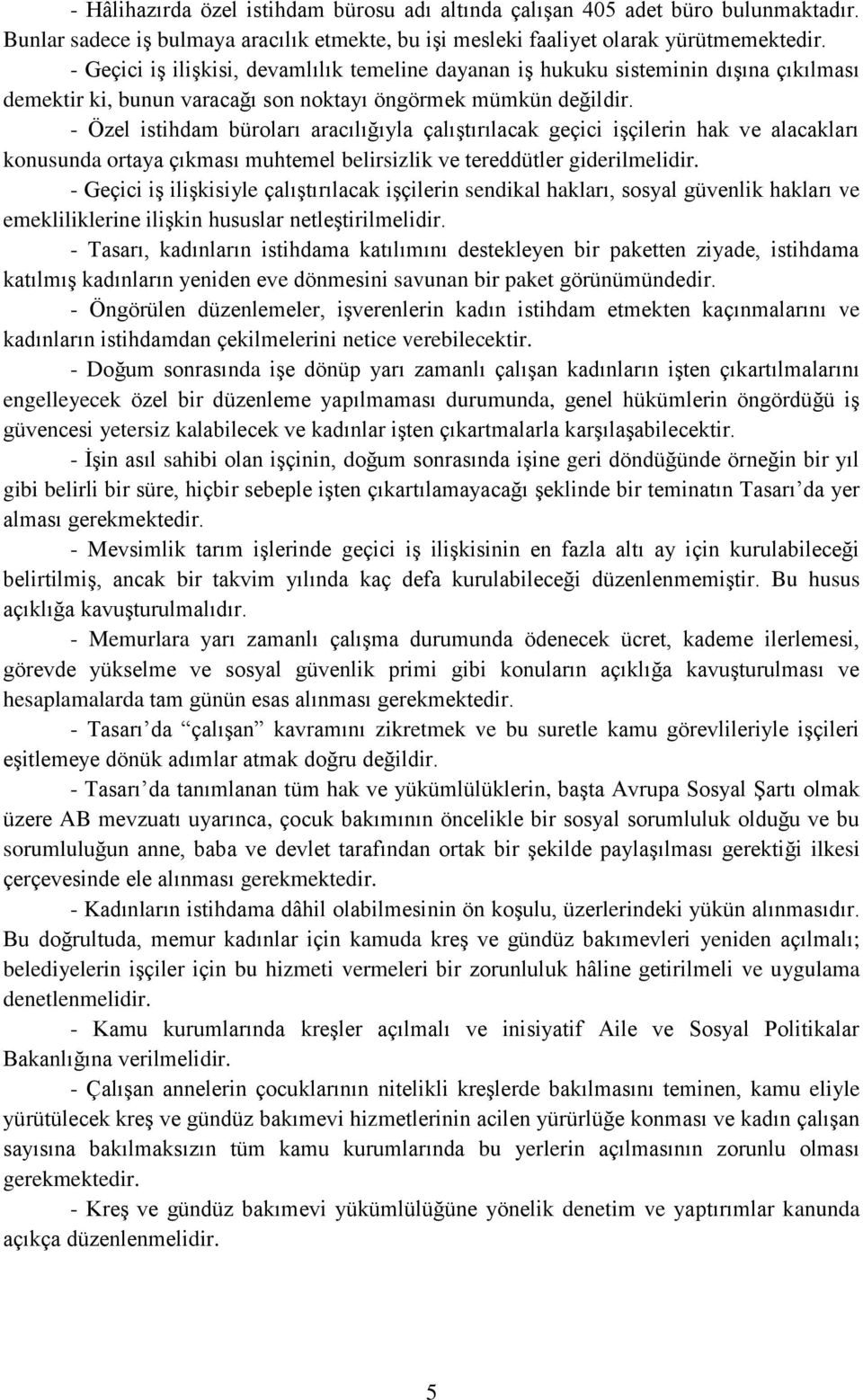 - Özel istihdam büroları aracılığıyla çalıştırılacak geçici işçilerin hak ve alacakları konusunda ortaya çıkması muhtemel belirsizlik ve tereddütler giderilmelidir.