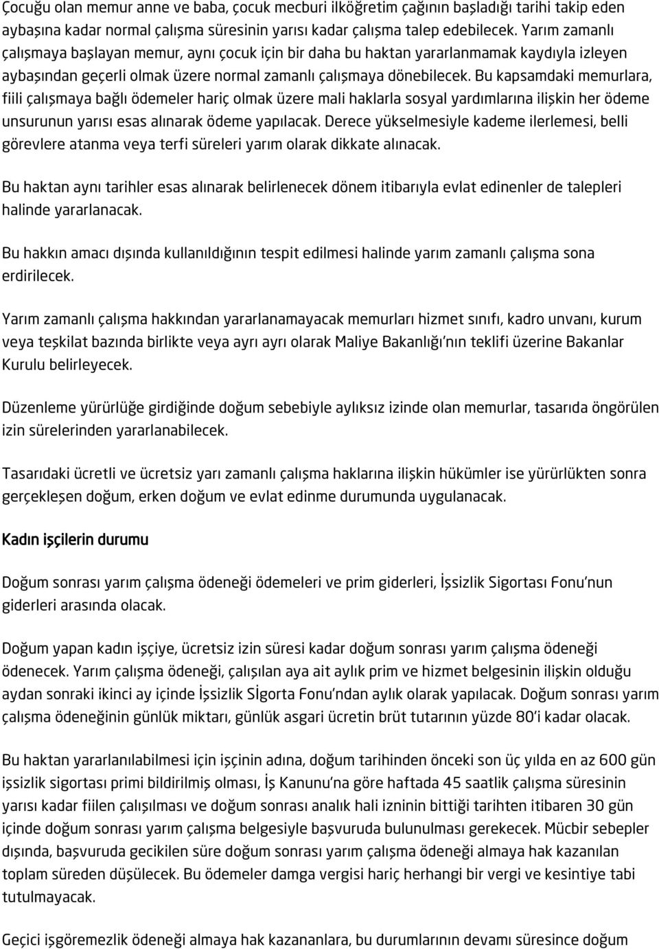 Bu kapsamdaki memurlara, fiili çalışmaya bağlı ödemeler hariç olmak üzere mali haklarla sosyal yardımlarına ilişkin her ödeme unsurunun yarısı esas alınarak ödeme yapılacak.