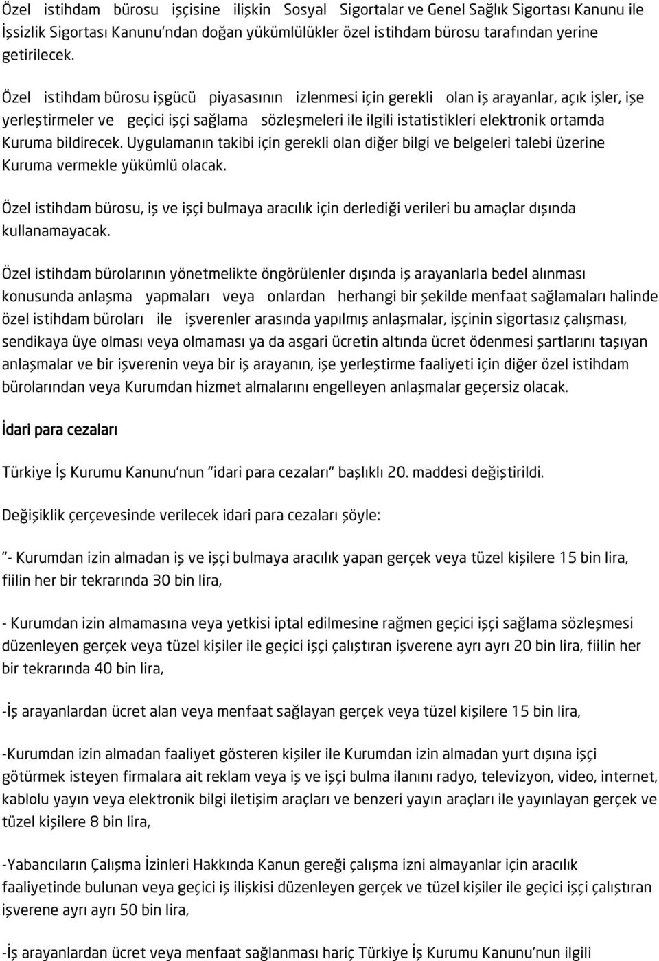 Kuruma bildirecek. Uygulamanın takibi için gerekli olan diğer bilgi ve belgeleri talebi üzerine Kuruma vermekle yükümlü olacak.