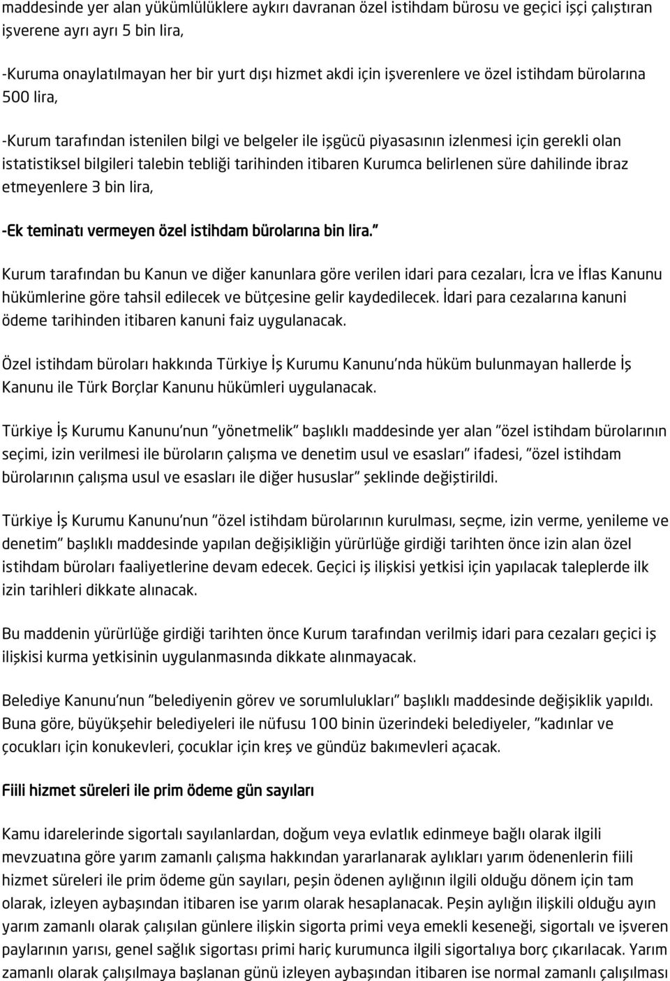 Kurumca belirlenen süre dahilinde ibraz etmeyenlere 3 bin lira, -Ek teminatı vermeyen özel istihdam bürolarına bin lira.