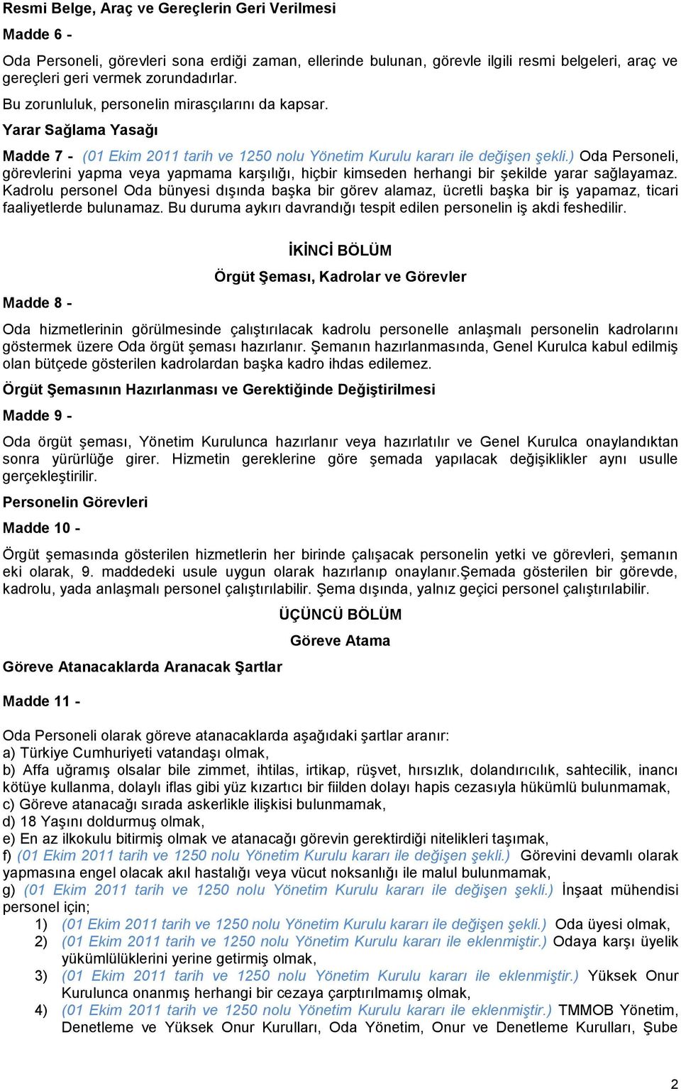 ) Oda Personeli, görevlerini yapma veya yapmama karşılığı, hiçbir kimseden herhangi bir şekilde yarar sağlayamaz.