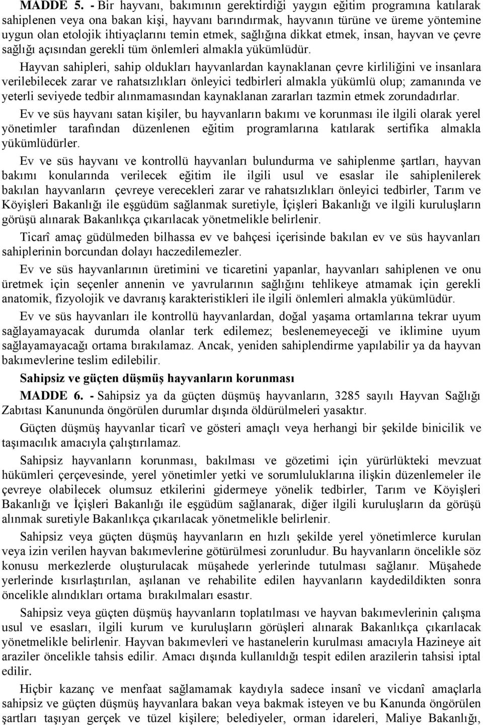 temin etmek, sağlığına dikkat etmek, insan, hayvan ve çevre sağlığı açısından gerekli tüm önlemleri almakla yükümlüdür.