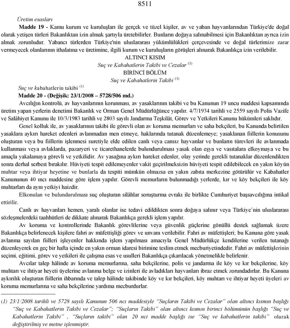 Yabancı türlerden Türkiye'nin uluslararası yükümlülükleri çerçevesinde ve doğal türlerimize zarar vermeyecek olanlarının ithalatına ve üretimine, ilgili kurum ve kuruluşların görüşleri alınarak