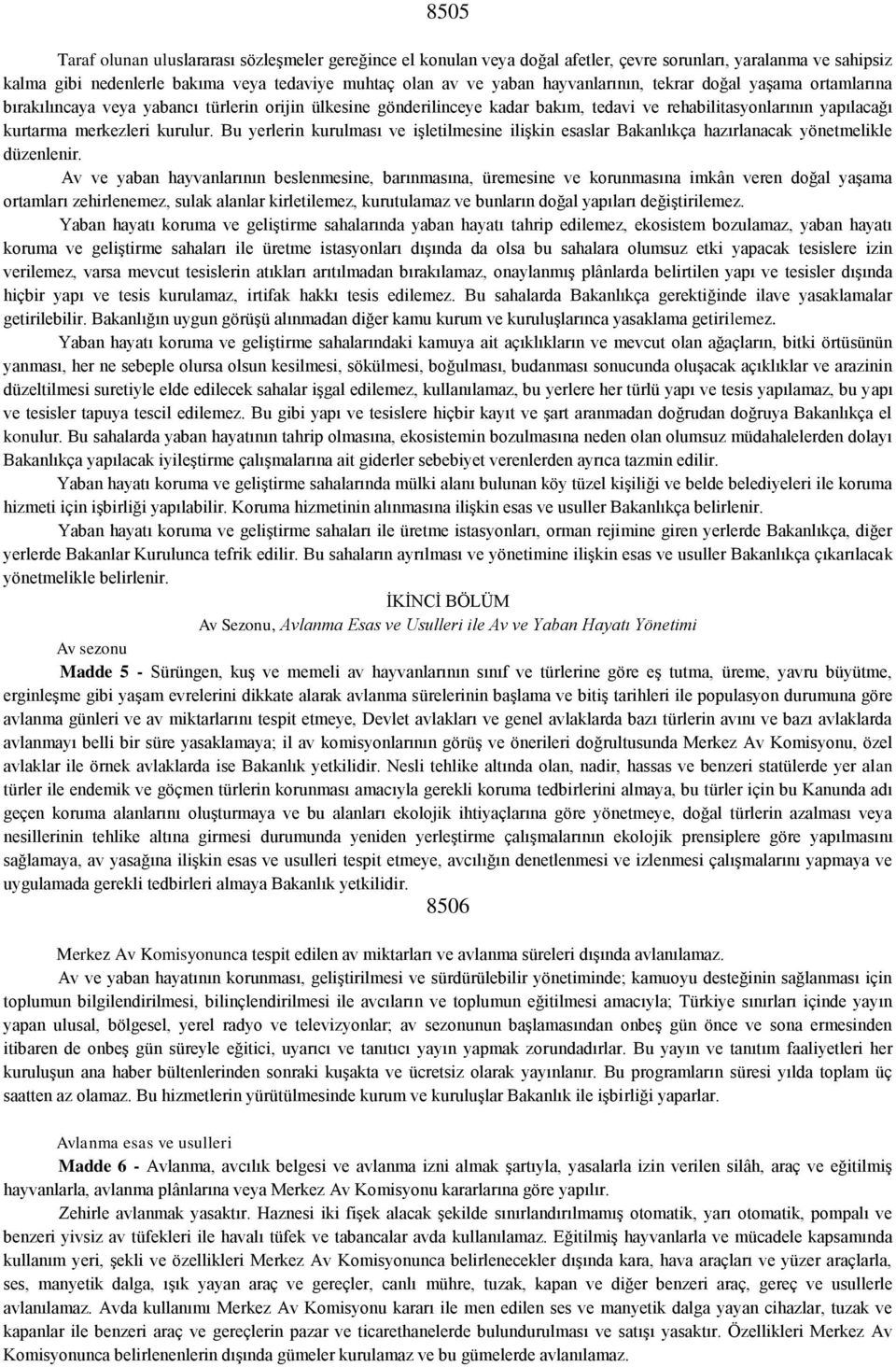 Bu yerlerin kurulması ve işletilmesine ilişkin esaslar Bakanlıkça hazırlanacak yönetmelikle düzenlenir.