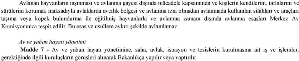 dışında avlanma esasları Merkez Av Komisyonunca tespit edilir. Bu esas ve usullere aykırı şekilde avlanılamaz.