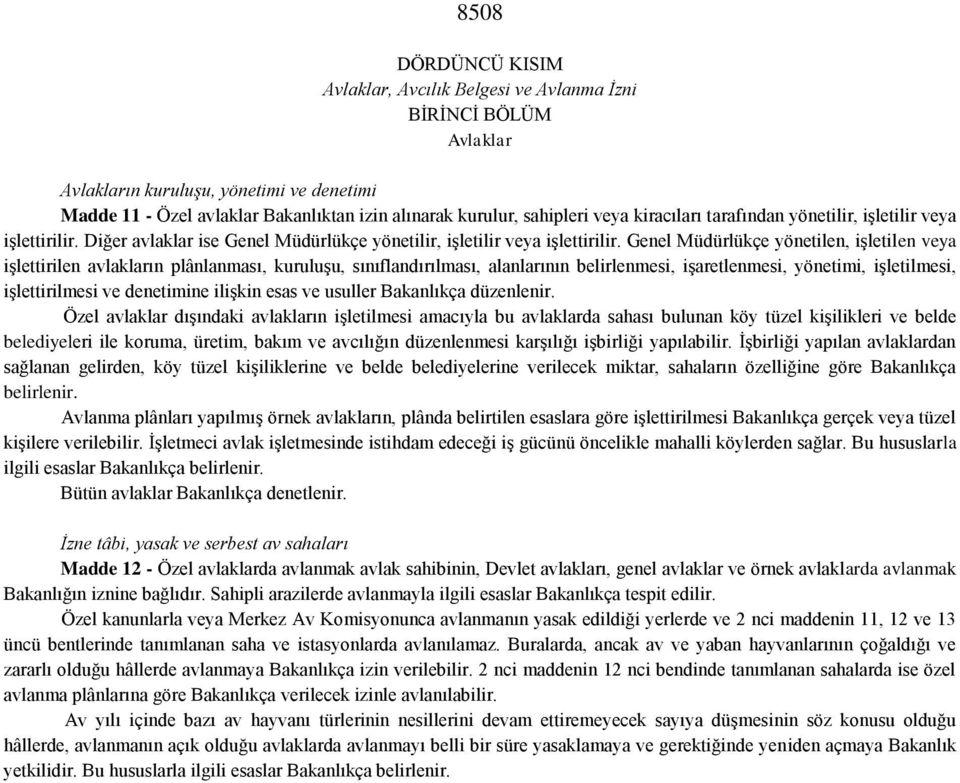 Genel Müdürlükçe yönetilen, işletilen veya işlettirilen avlakların plânlanması, kuruluşu, sınıflandırılması, alanlarının belirlenmesi, işaretlenmesi, yönetimi, işletilmesi, işlettirilmesi ve