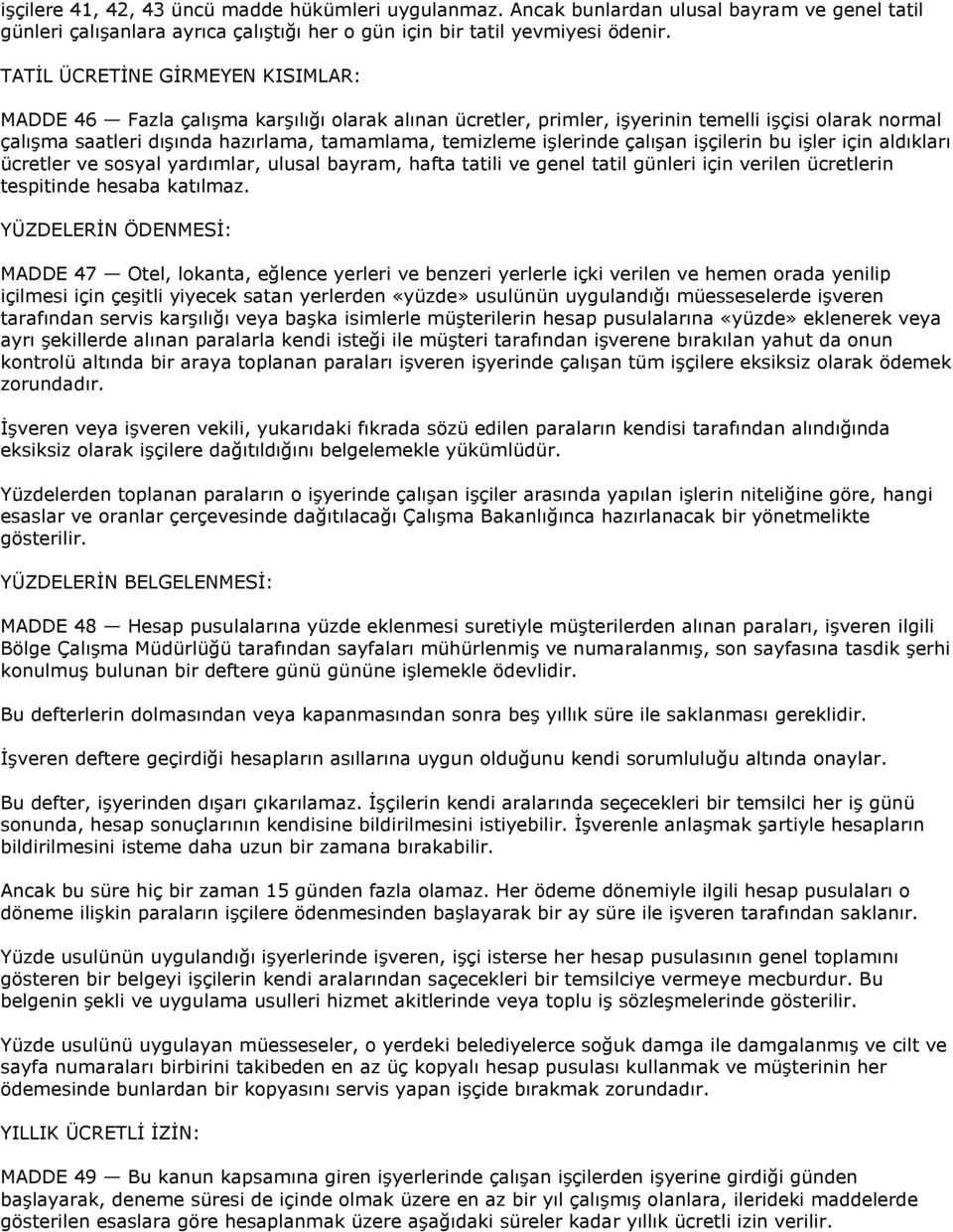 iģlerinde çalıģan iģçilerin bu iģler için aldıkları ücretler ve sosyal yardımlar, ulusal bayram, hafta tatili ve genel tatil günleri için verilen ücretlerin tespitinde hesaba katılmaz.