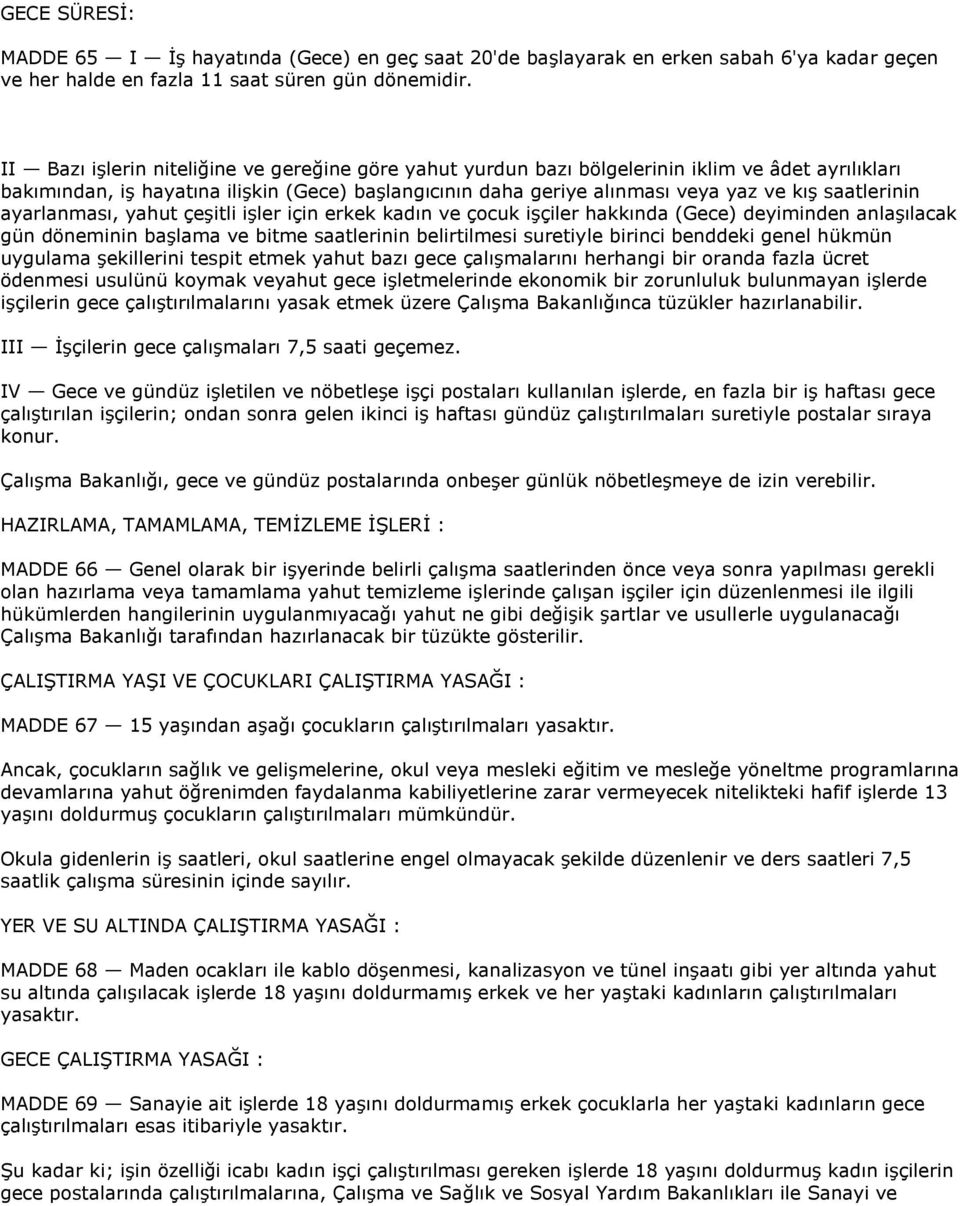 saatlerinin ayarlanması, yahut çeģitli iģler için erkek kadın ve çocuk iģçiler hakkında (Gece) deyiminden anlaģılacak gün döneminin baģlama ve bitme saatlerinin belirtilmesi suretiyle birinci