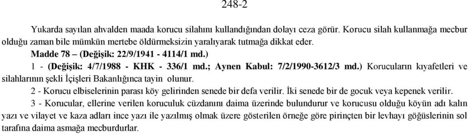 2 - Korucu elbiselerinin parası köy gelirinden senede bir defa verilir. İki senede bir de gocuk veya kepenek verilir.