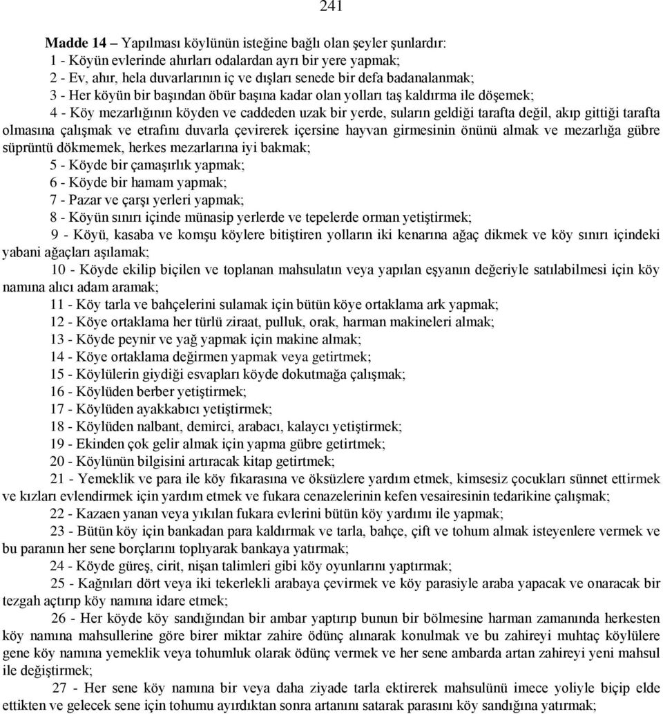 tarafta olmasına çalışmak ve etrafını duvarla çevirerek içersine hayvan girmesinin önünü almak ve mezarlığa gübre süprüntü dökmemek, herkes mezarlarına iyi bakmak; 5 - Köyde bir çamaşırlık yapmak; 6