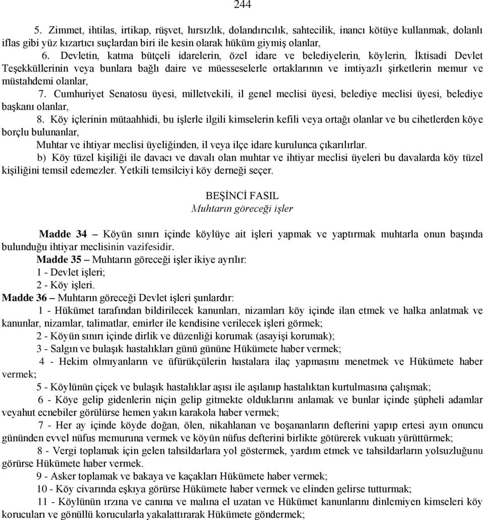 müstahdemi olanlar, 7. Cumhuriyet Senatosu üyesi, milletvekili, il genel meclisi üyesi, belediye meclisi üyesi, belediye başkanı olanlar, 8.