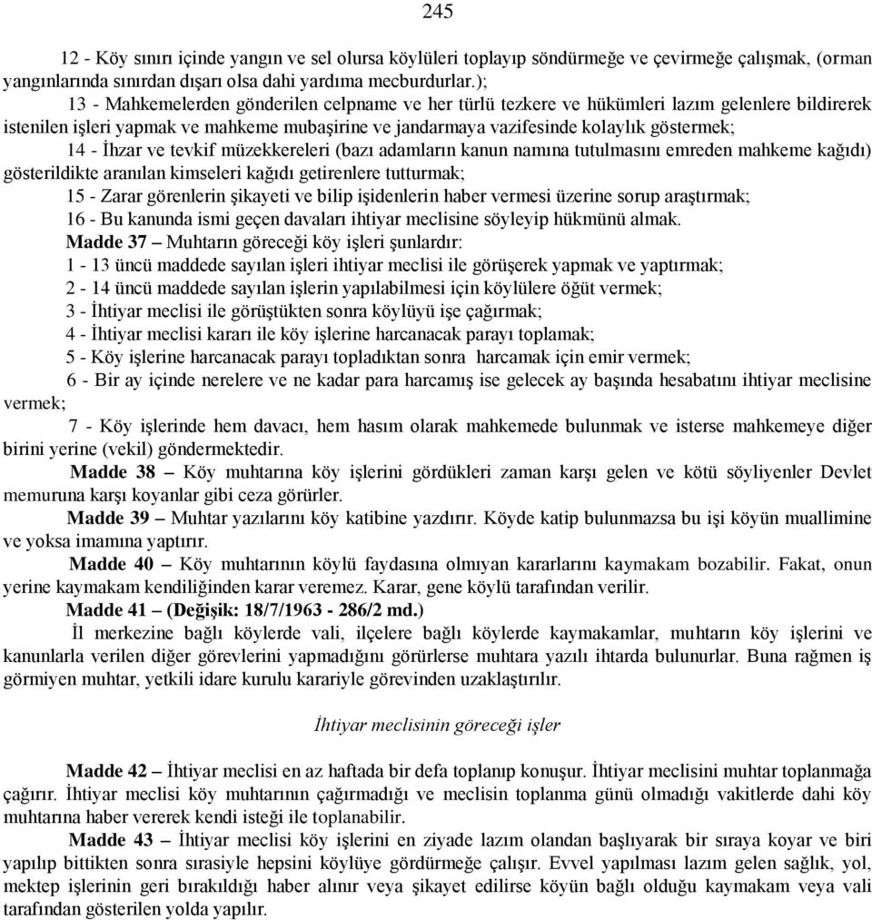 İhzar ve tevkif müzekkereleri (bazı adamların kanun namına tutulmasını emreden mahkeme kağıdı) gösterildikte aranılan kimseleri kağıdı getirenlere tutturmak; 15 - Zarar görenlerin şikayeti ve bilip