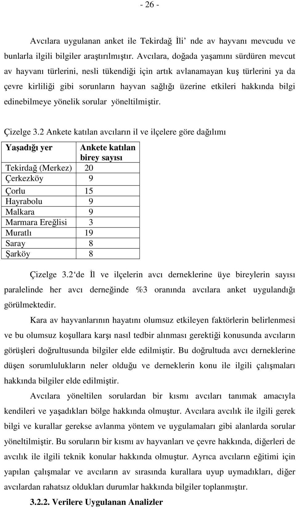 bilgi edinebilmeye yönelik sorular yöneltilmiştir. Çizelge 3.