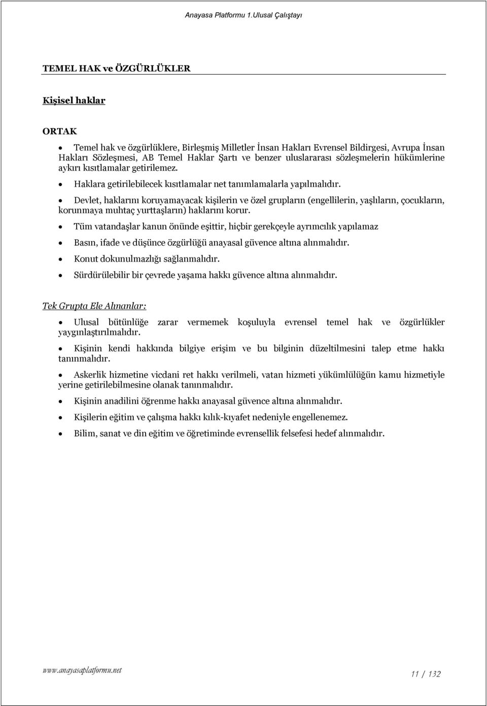 Devlet, haklarını koruyamayacak kişilerin ve özel grupların (engellilerin, yaşlıların, çocukların, korunmaya muhtaç yurttaşların) haklarını korur.