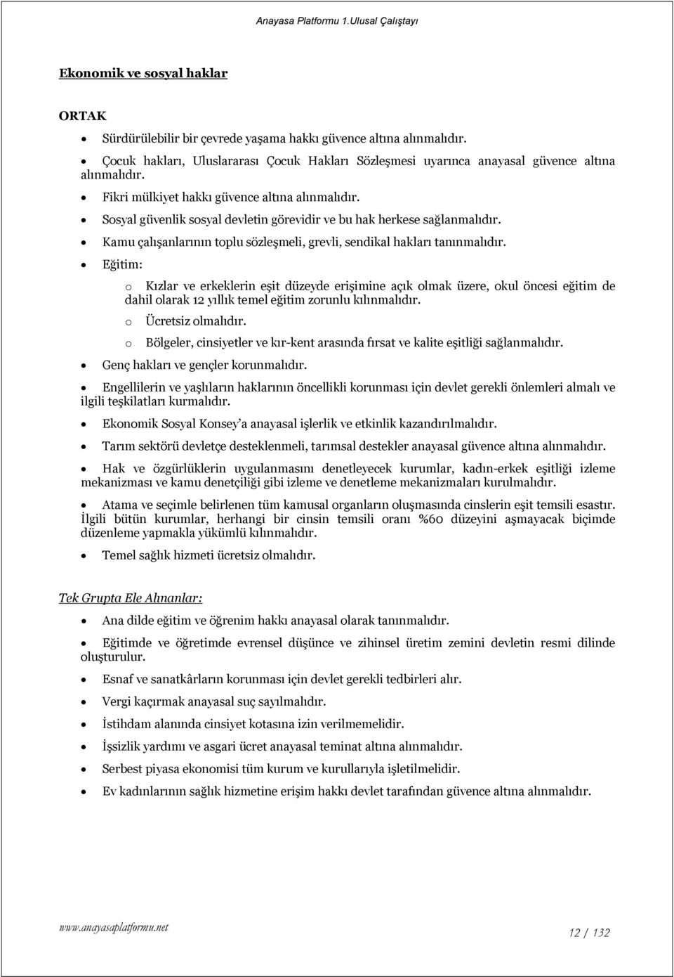 Eğitim: o Kızlar ve erkeklerin eşit düzeyde erişimine açık olmak üzere, okul öncesi eğitim de dahil olarak 12 yıllık temel eğitim zorunlu kılınmalıdır. o Ücretsiz olmalıdır.