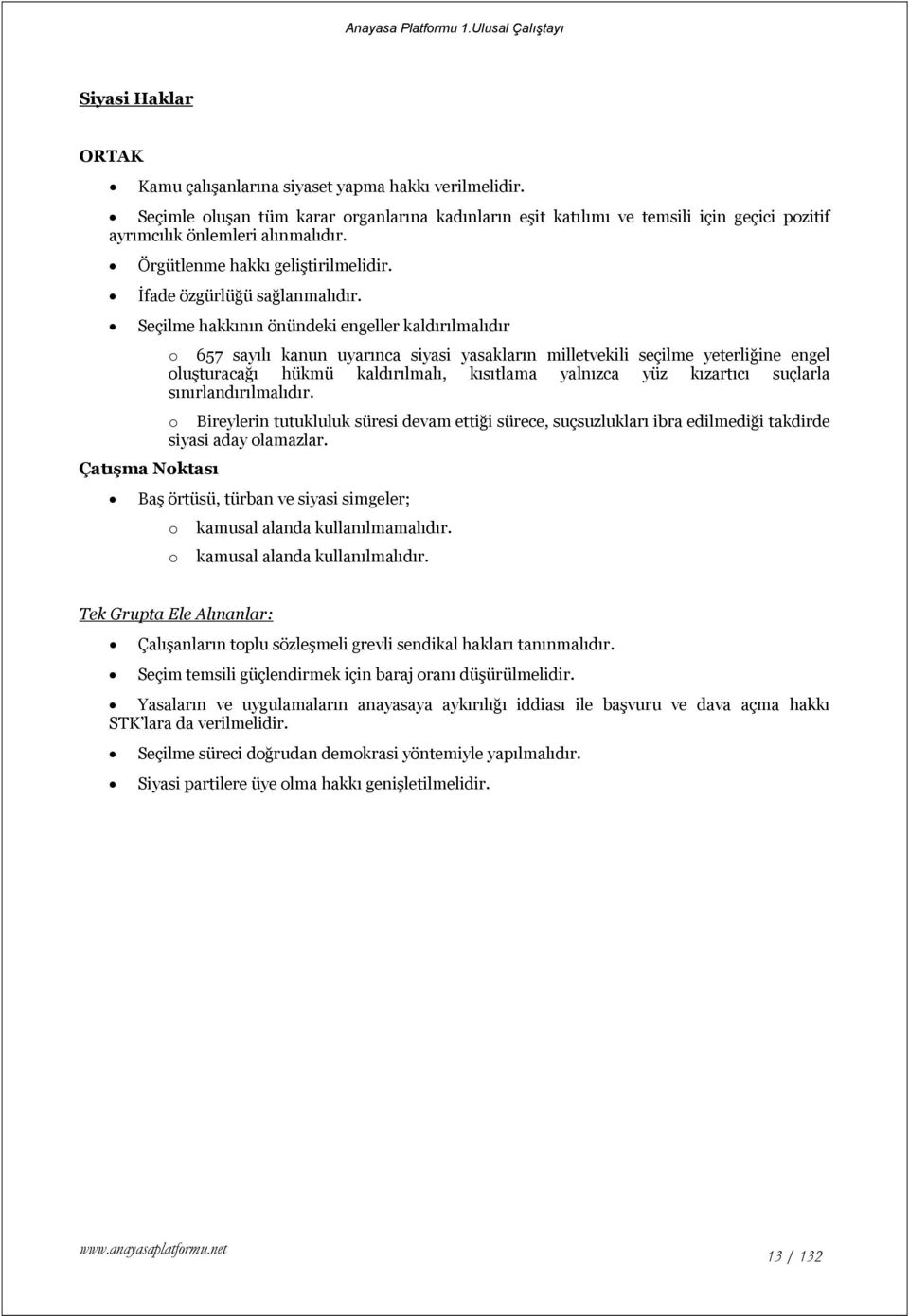 Seçilme hakkının önündeki engeller kaldırılmalıdır o 657 sayılı kanun uyarınca siyasi yasakların milletvekili seçilme yeterliğine engel oluşturacağı hükmü kaldırılmalı, kısıtlama yalnızca yüz