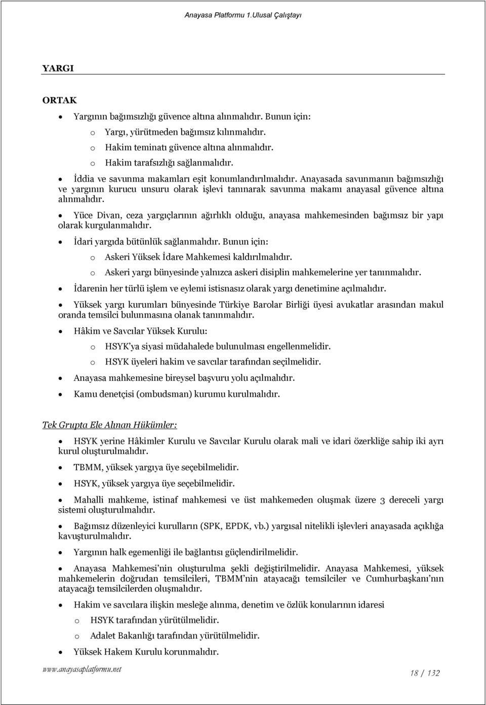 Yüce Divan, ceza yargıçlarının ağırlıklı olduğu, anayasa mahkemesinden bağımsız bir yapı olarak kurgulanmalıdır. İdari yargıda bütünlük sağlanmalıdır.