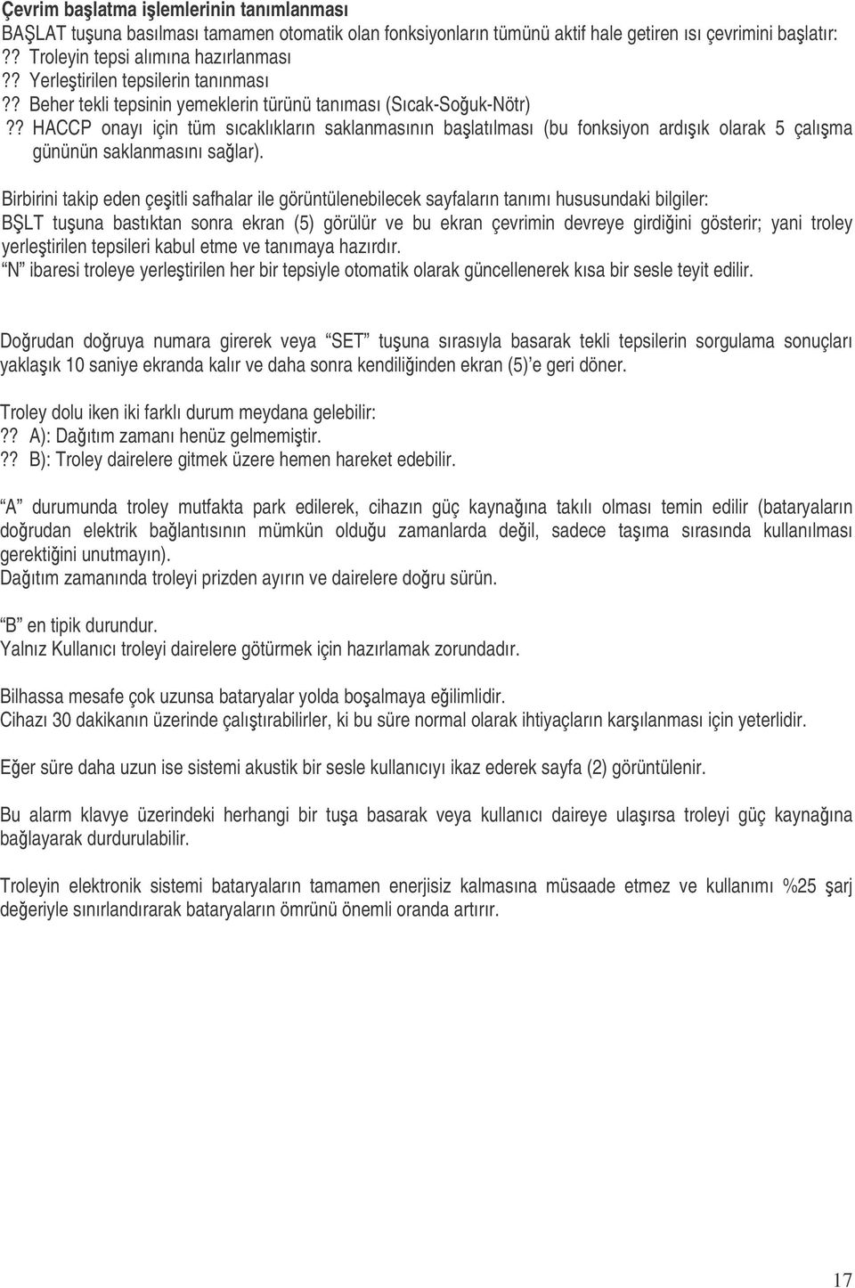 ? HACCP onayı için tüm sıcaklıkların saklanmasının balatılması (bu fonksiyon ardıık olarak 5 çalıma gününün saklanmasını salar).