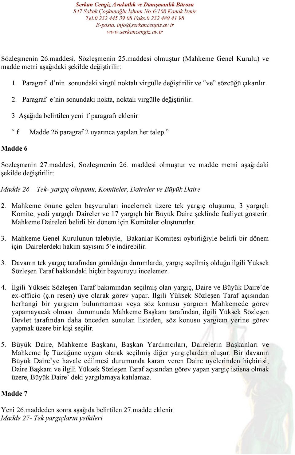 Aşağıda belirtilen yeni f paragrafı eklenir: f Madde 26 paragraf 2 uyarınca yapılan her talep. Madde 6 Sözleşmenin 27.maddesi, Sözleşmenin 26.