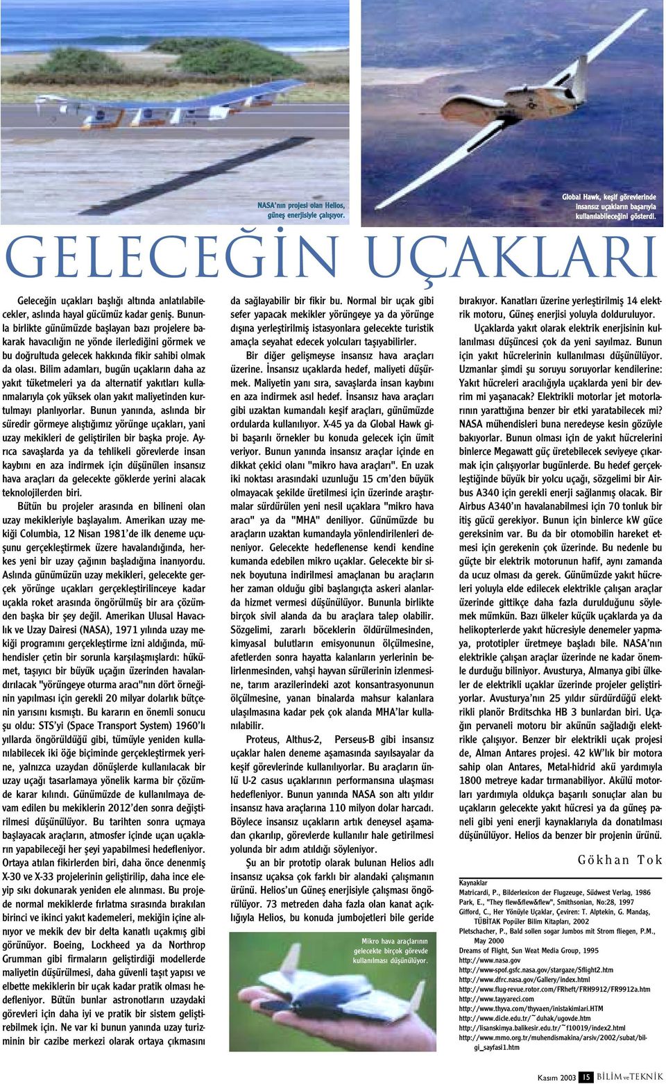 Bununla birlikte günümüzde bafllayan baz projelere bakarak havac l n ne yönde ilerledi ini görmek ve bu do rultuda gelecek hakk nda fikir sahibi olmak da olas.