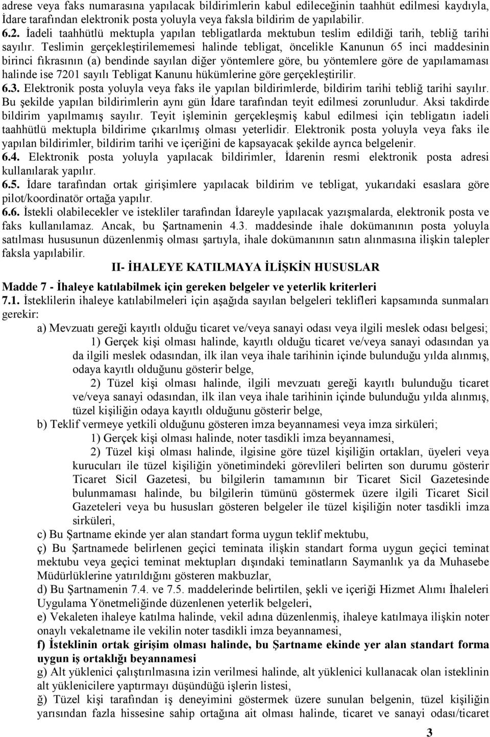 Teslimin gerçekleştirilememesi halinde tebligat, öncelikle Kanunun 65 inci maddesinin birinci fıkrasının (a) bendinde sayılan diğer yöntemlere göre, bu yöntemlere göre de yapılamaması halinde ise