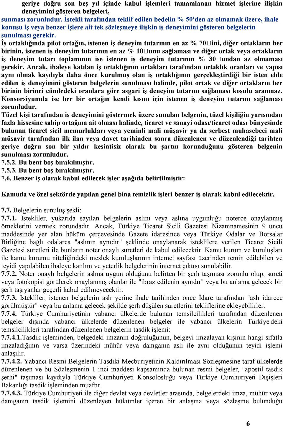 ĠĢ ortaklığında pilot ortağın, istenen iģ deneyim tutarının en az % 70ini, diğer ortakların her birinin, istenen iģ deneyim tutarının en az % 10unu sağlaması ve diğer ortak veya ortakların iģ deneyim