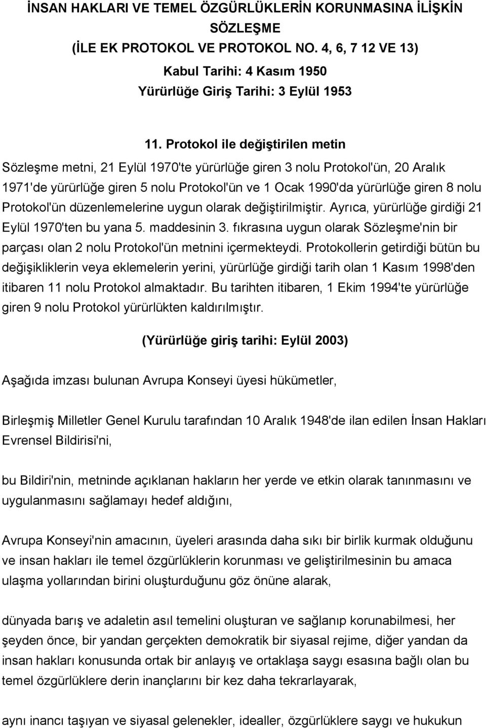 Protokol'ün düzenlemelerine uygun olarak değiştirilmiştir. Ayrıca, yürürlüğe girdiği 21 Eylül 1970'ten bu yana 5. maddesinin 3.