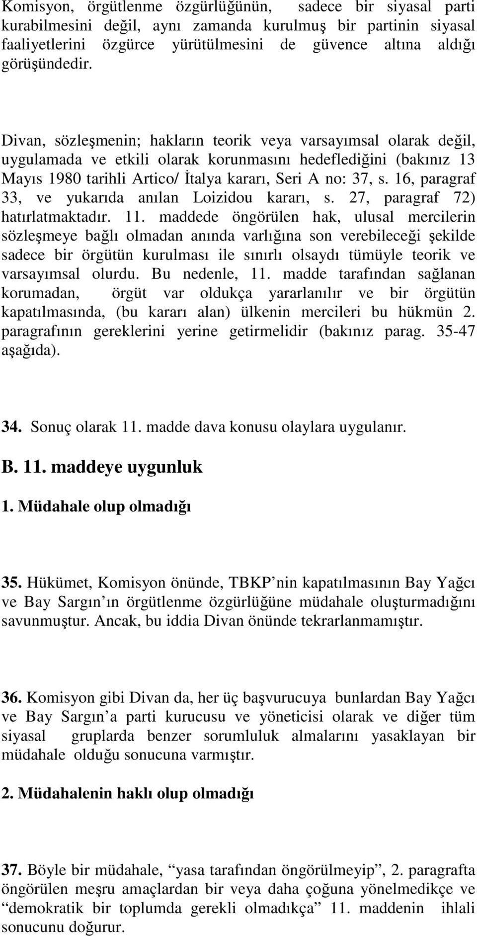 16, paragraf 33, ve yukarıda anılan Loizidou kararı, s. 27, paragraf 72) hatırlatmaktadır. 11.