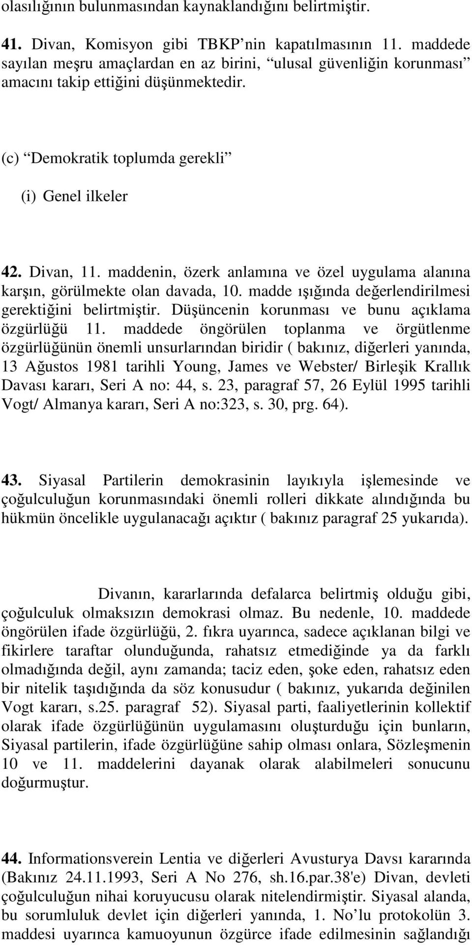 maddenin, özerk anlamına ve özel uygulama alanına karşın, görülmekte olan davada, 10. madde ışığında değerlendirilmesi gerektiğini belirtmiştir. Düşüncenin korunması ve bunu açıklama özgürlüğü 11.