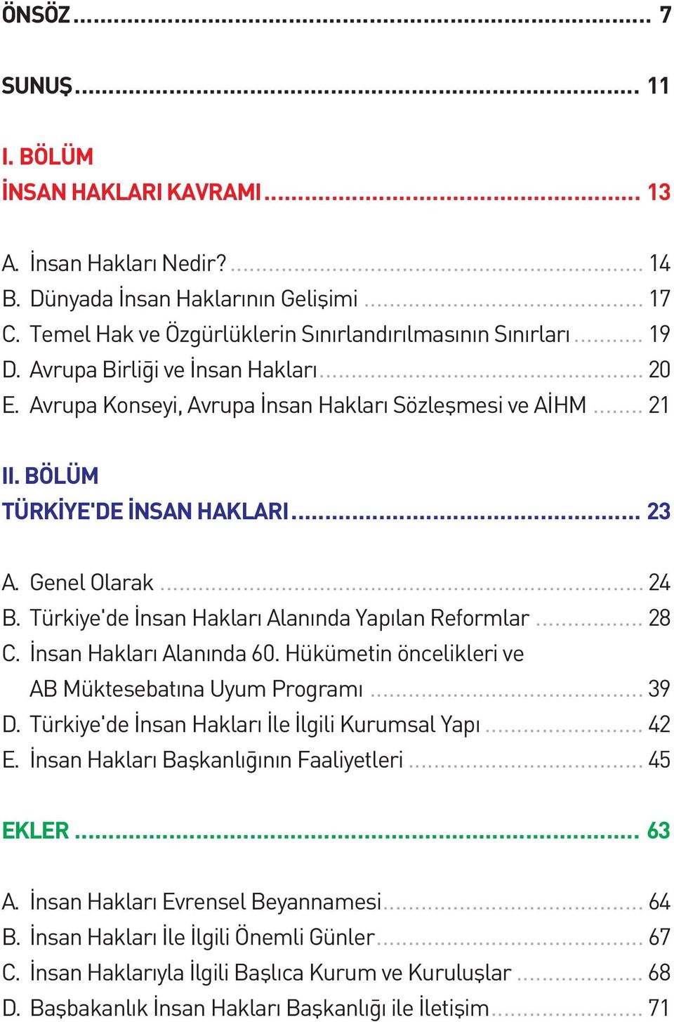 Türkiye'de Ýnsan Haklarý Alanýnda Yapýlan Reformlar... 28 C. Ýnsan Haklarý Alanýnda 60. Hükümetin öncelikleri ve AB Müktesebatýna Uyum Programý... 39 D.