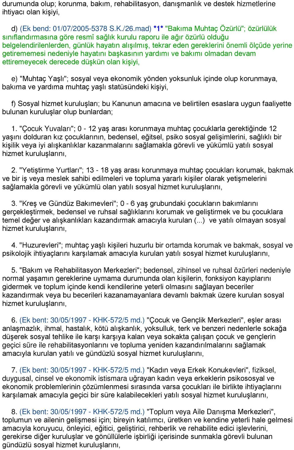 ölçüde yerine getirememesi nedeniyle hayatını başkasının yardımı ve bakımı olmadan devam ettiremeyecek derecede düşkün olan kişiyi, e) "Muhtaç Yaşlı"; sosyal veya ekonomik yönden yoksunluk içinde