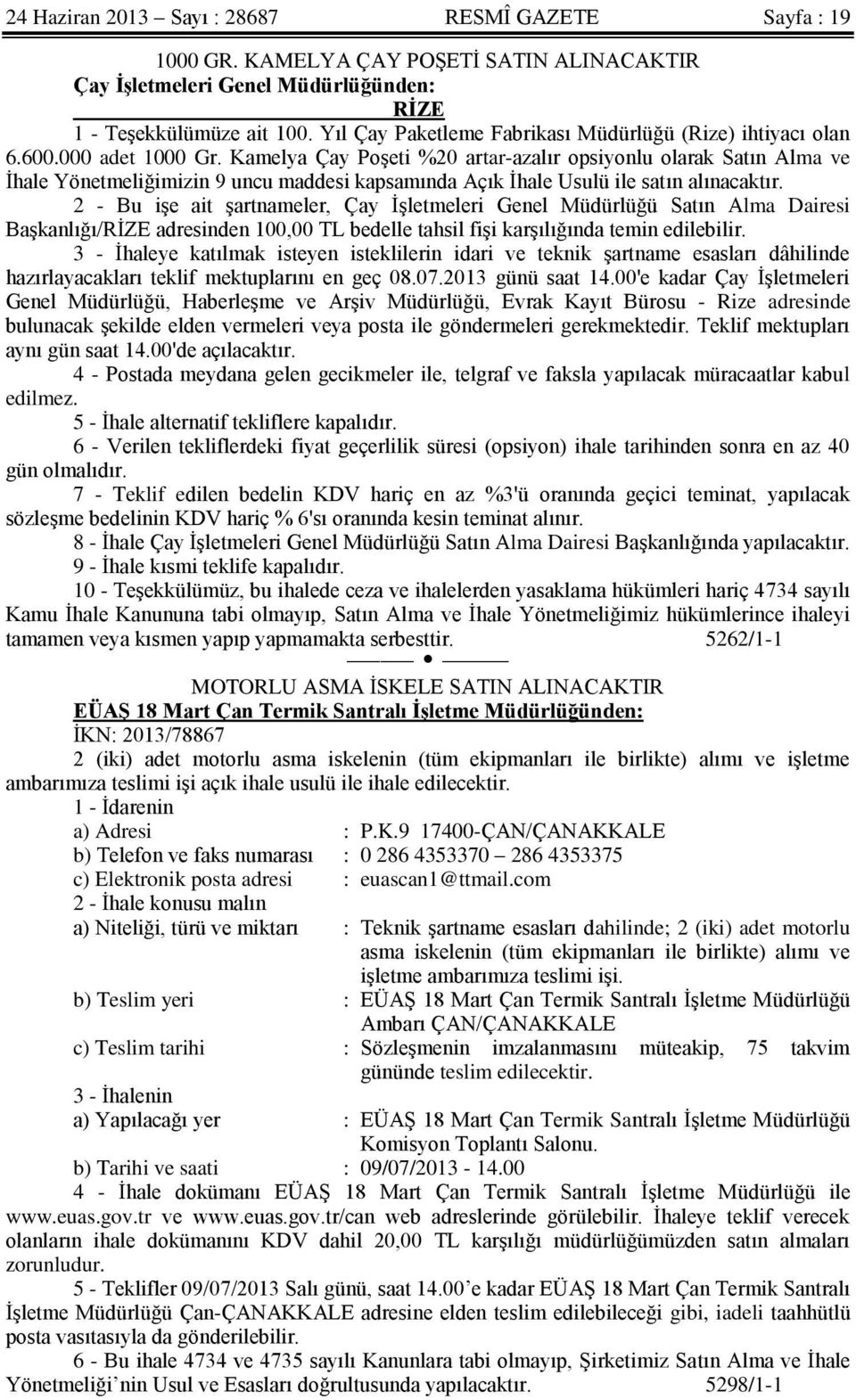 Kamelya Çay Poşeti %20 artar-azalır opsiyonlu olarak Satın Alma ve İhale Yönetmeliğimizin 9 uncu maddesi kapsamında Açık İhale Usulü ile satın alınacaktır.