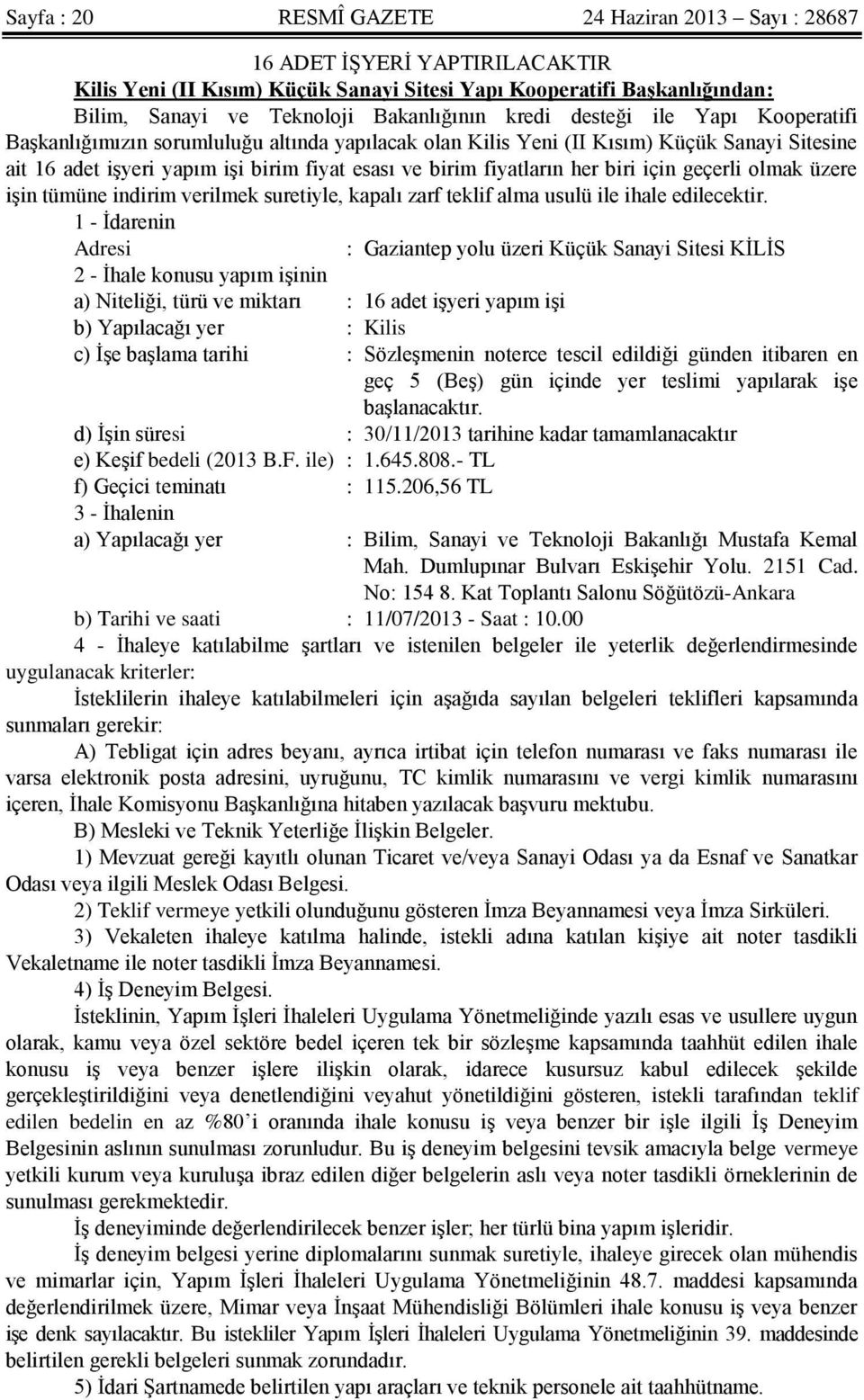 her biri için geçerli olmak üzere işin tümüne indirim verilmek suretiyle, kapalı zarf teklif alma usulü ile ihale edilecektir.