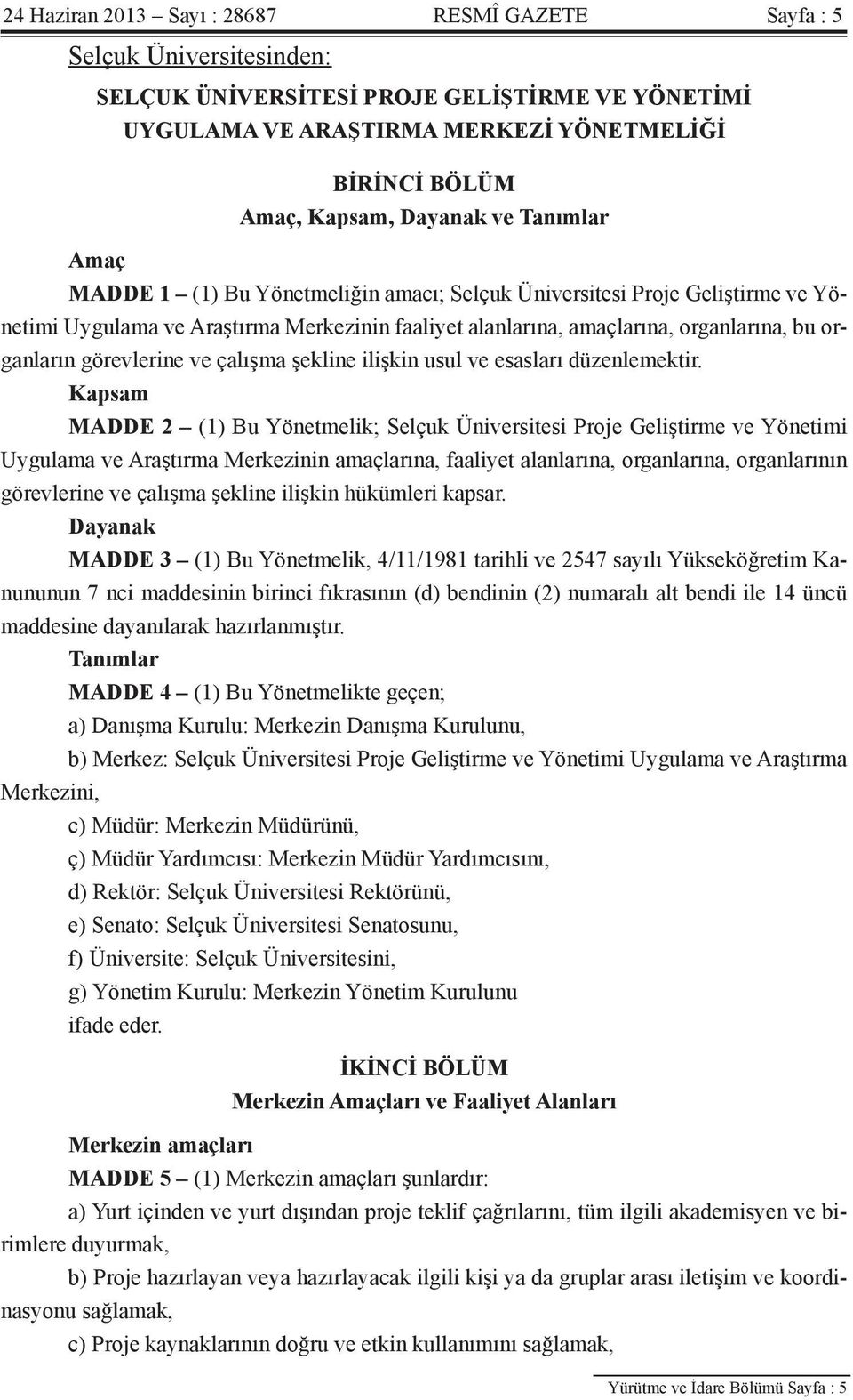 organların görevlerine ve çalışma şekline ilişkin usul ve esasları düzenlemektir.