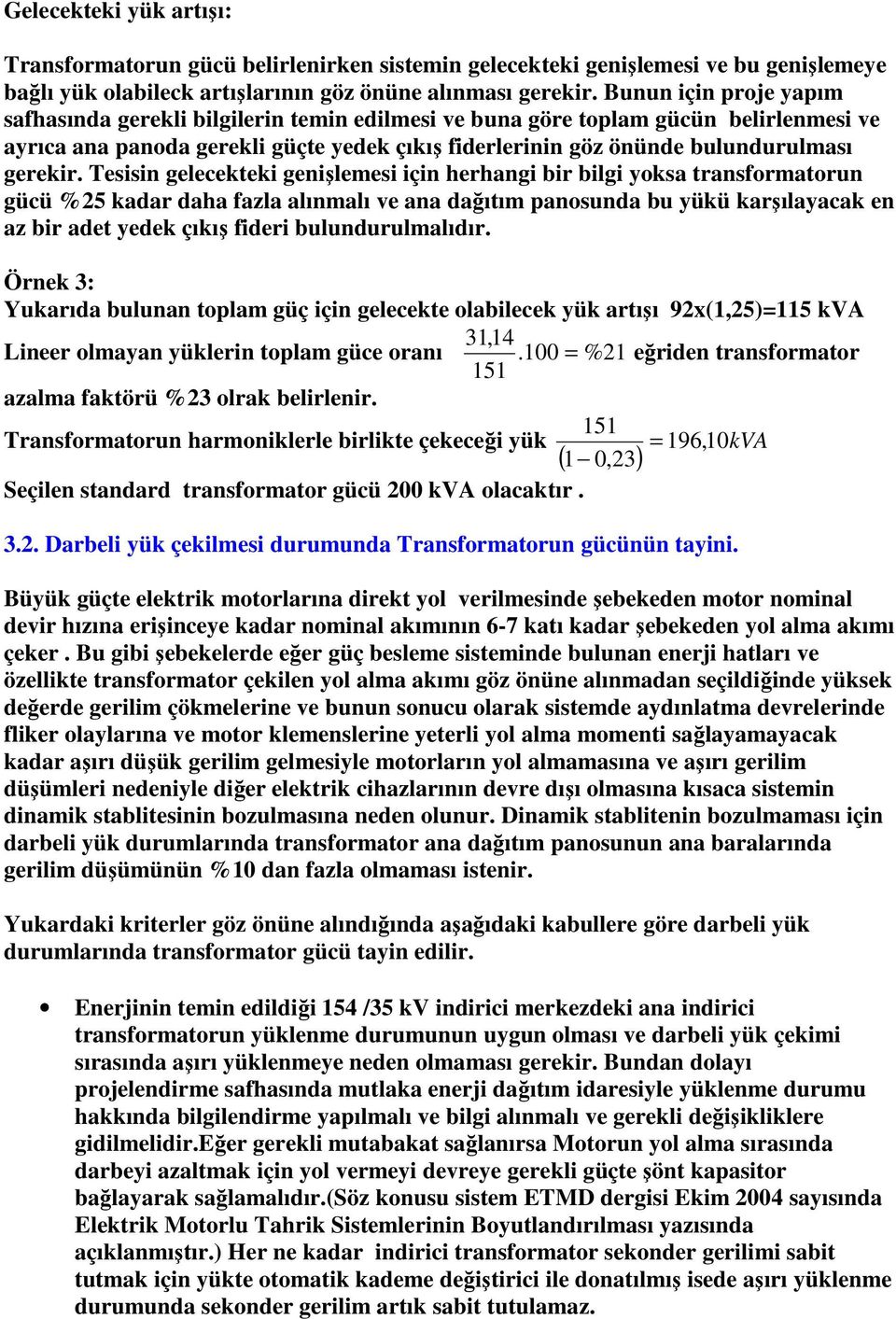 yoksa tansfomaton gücü %5 kada daha fazla alınmalı ve ana dağıtım panosnda b yükü kaşılayacak en az bi adet yedek çıkış fidei blndlmalıdı Önek 3: Ykaıda blnan toplam güç için gelecekte olabilecek yük