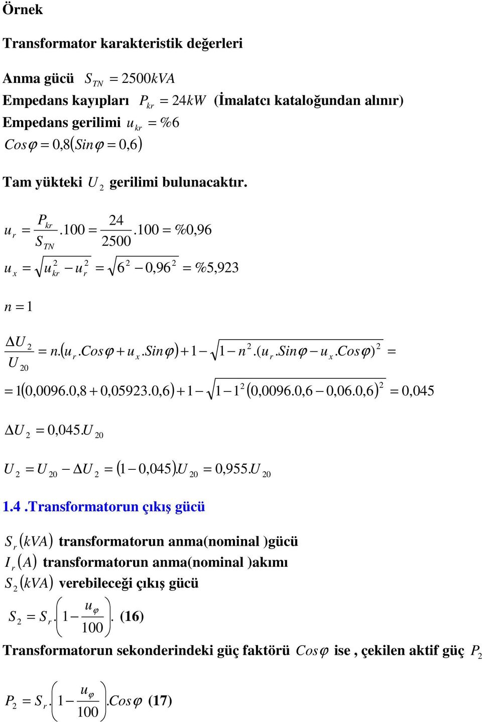 0, 045 0,00960,8 + n ( in Cos) 0,045 0 ( 0,045 ) 0 0,955 0 0 4 Tansfomaton çıkış gücü ( kva) tansfomaton anma(nominal )gücü ( A)