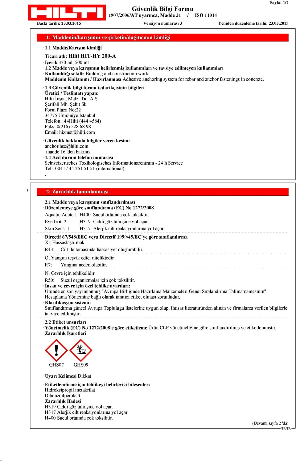 bilgileri Üretici / Teslimatı yapan: Hilti İnşaat Malz Tic AŞ Şerifali Mh Şehit Sk Form Plaza No:22 34775 Ümraniye İstanbul Telefon : 44Hilti (444 4584) Faks: 0(216) 528 68 98 Email: hizmet@hilticom