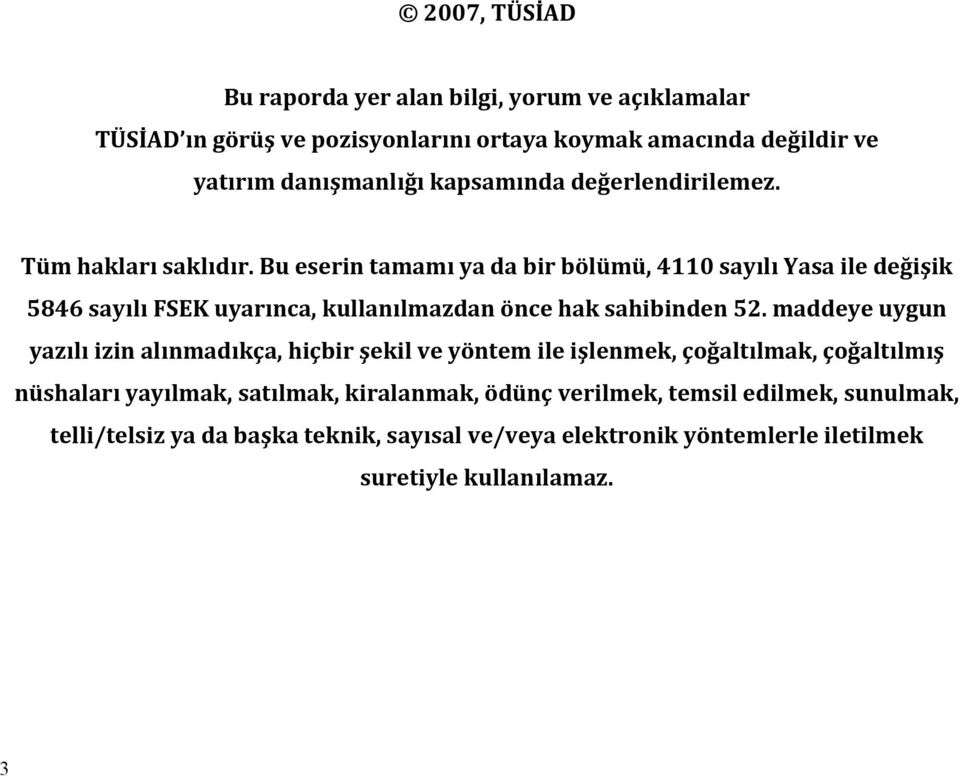 Bu eserin tamamı ya da bir bölümü, 4110 sayılı Yasa ile değişik 5846 sayılı FSEK uyarınca, kullanılmazdan önce hak sahibinden 52.