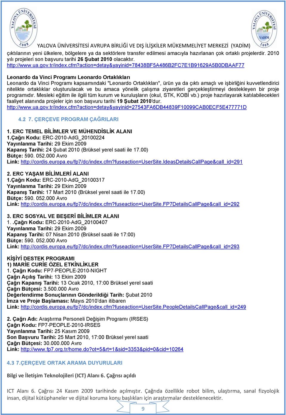 action=detay&yayinid=78438bf5a486b2fc7e1b91629a5b0dbaaf77 Leonardo da Vinci Programı Leonardo Ortaklıkları Leonardo da Vinci Programı kapsamındaki "Leonardo Ortaklıkları", ürün ya da çıktı amaçlı ve