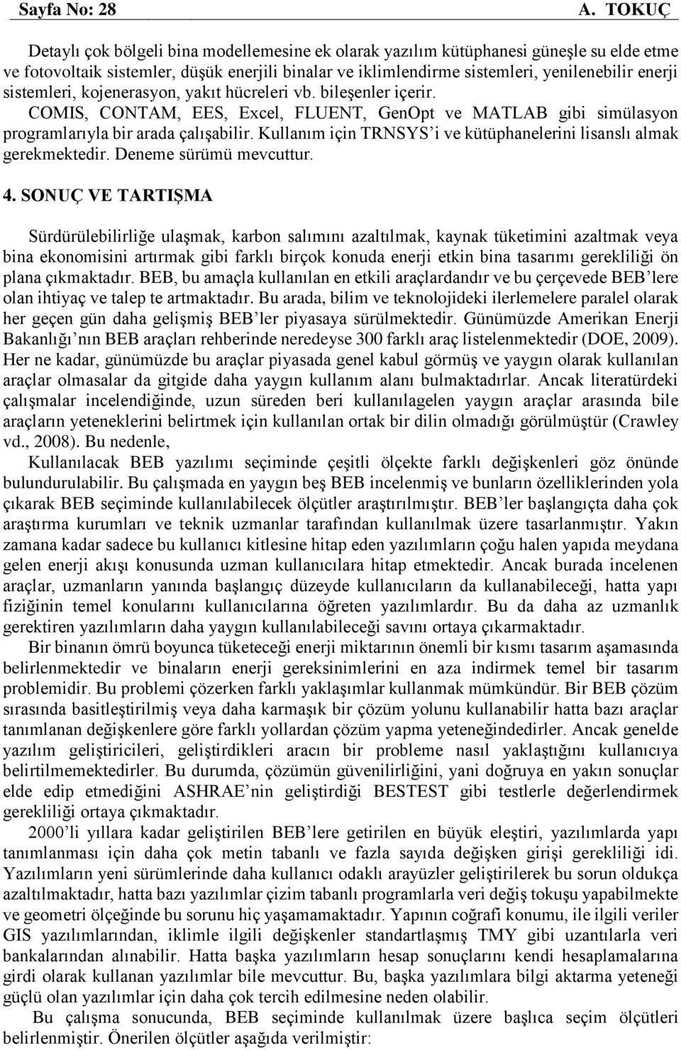 sistemleri, kojenerasyon, yakıt hücreleri vb. bileşenler içerir. COMIS, CONTAM, EES, Excel, FLUENT, GenOpt ve MATLAB gibi simülasyon programlarıyla bir arada çalışabilir.