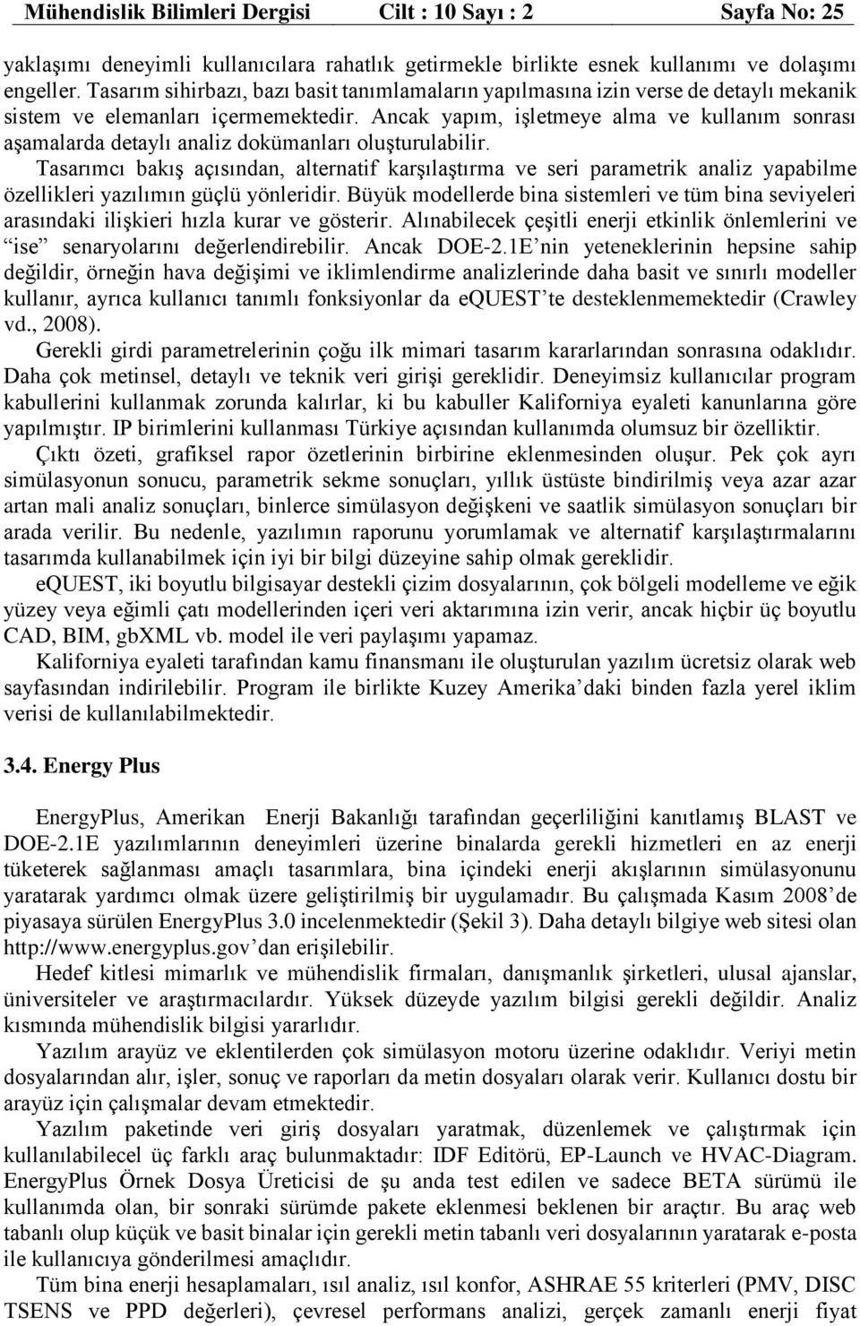 Ancak yapım, işletmeye alma ve kullanım sonrası aşamalarda detaylı analiz dokümanları oluşturulabilir.