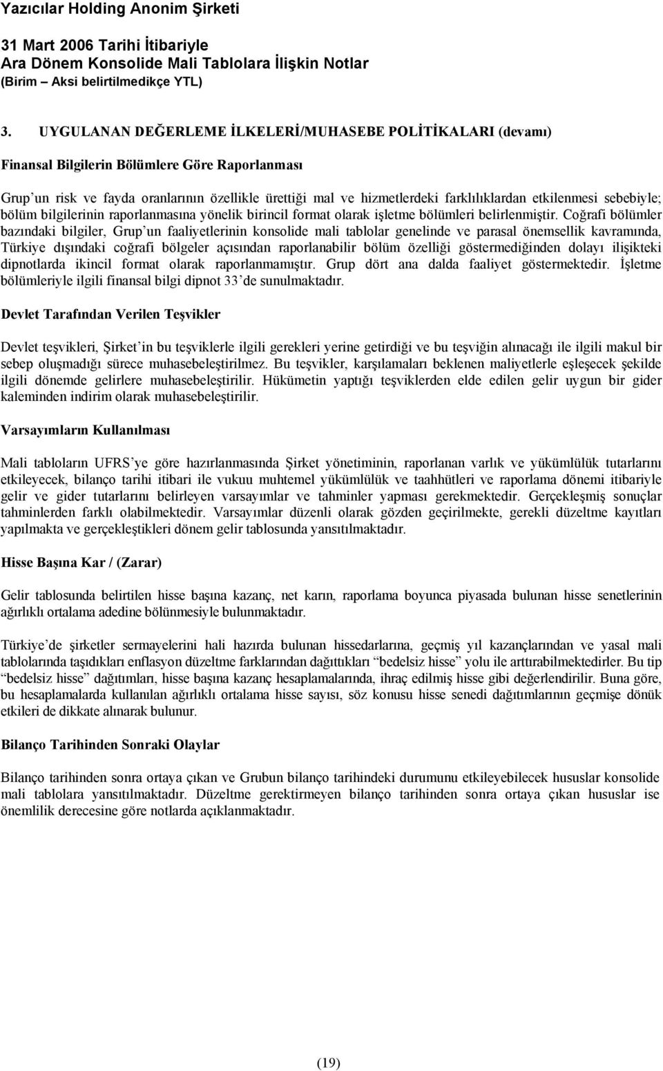 Coğrafi bölümler bazındaki bilgiler, Grup un faaliyetlerinin konsolide mali tablolar genelinde ve parasal önemsellik kavramında, Türkiye dışındaki coğrafi bölgeler açısından raporlanabilir bölüm