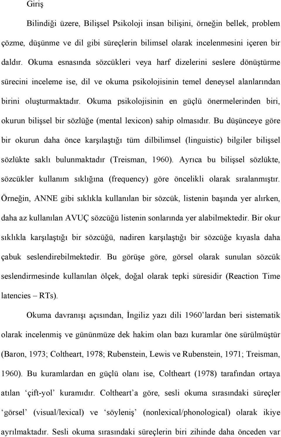 Okuma psikolojisinin en güçlü önermelerinden biri, okurun bilişsel bir sözlüğe (mental lexicon) sahip olmasıdır.