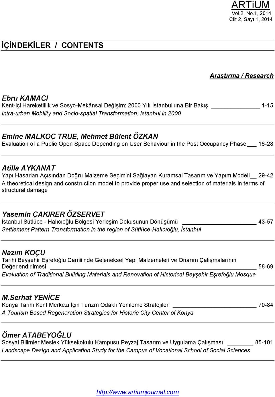 Socio-spatial Transformation: Istanbul in 2000 Emine MALKOÇ TRUE, Mehmet Bülent ÖZKAN Evaluation of a Public Open Space Depending on User Behaviour in the Post Occupancy Phase 16-28 Atilla AYKANAT