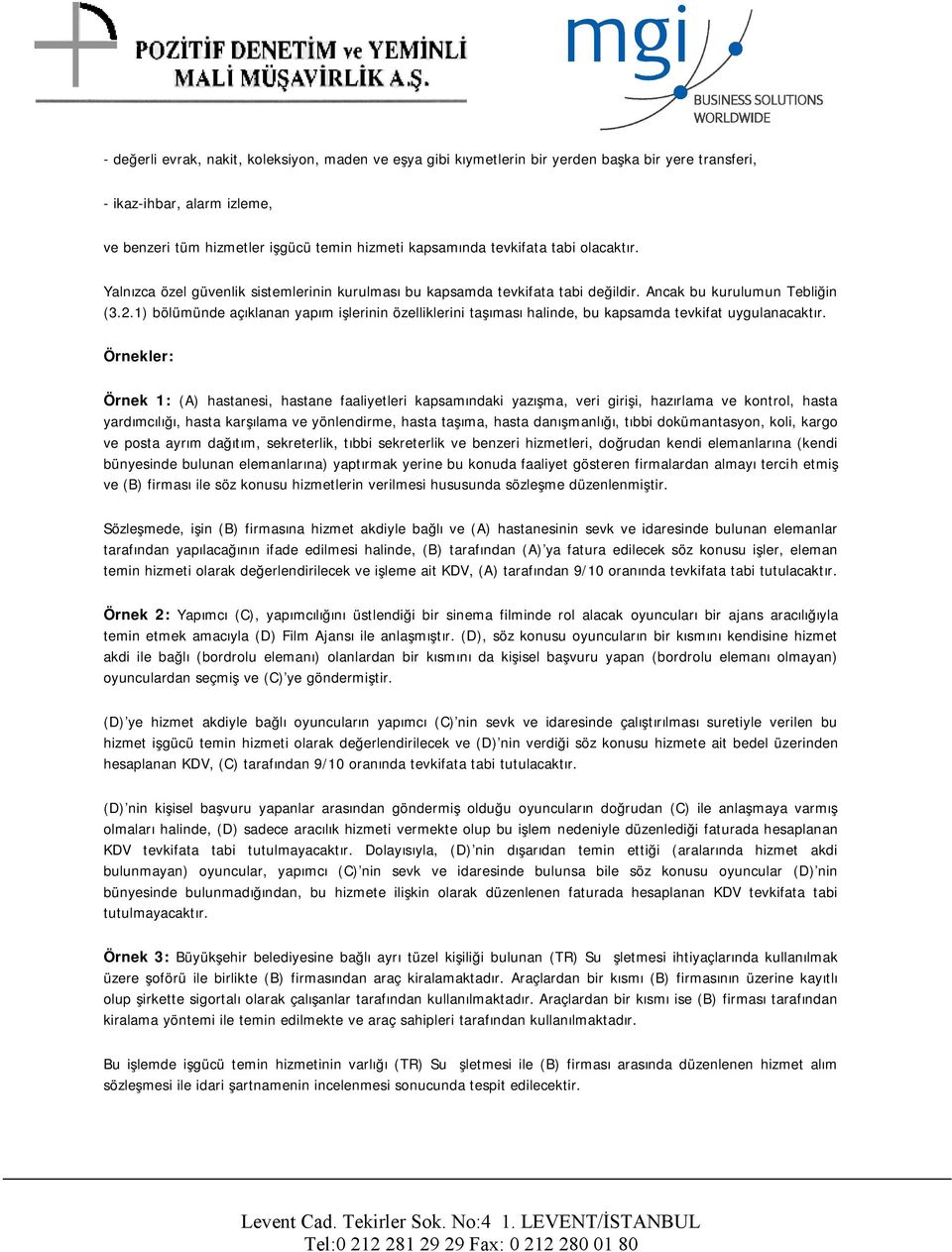 1) bölümünde açıklanan yapım işlerinin özelliklerini taşıması halinde, bu kapsamda tevkifat uygulanacaktır.