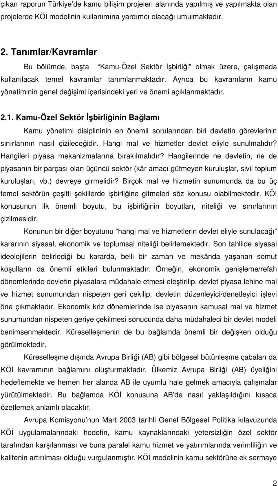 Ayrıca bu kavramların kamu yönetiminin genel değişimi içerisindeki yeri ve önemi açıklanmaktadır. 2.1.