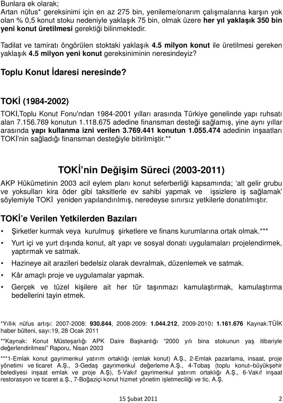 Toplu Konut Đdaresi neresinde? TOKĐ (1984-2002) TOKĐ,Toplu Konut Fonu'ndan 1984-2001 yılları arasında Türkiye genelinde yapı ruhsatı alan 7.156.769 konutun 1.118.