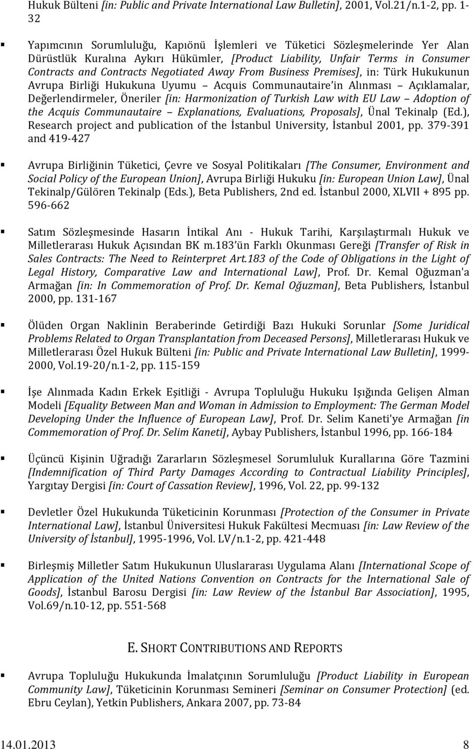 Away From Business Premises], in: Türk Hukukunun Avrupa Birliği Hukukuna Uyumu Acquis Communautaire in Alınması Açıklamalar, Değerlendirmeler, Öneriler [in: Harmonization of Turkish Law with EU Law