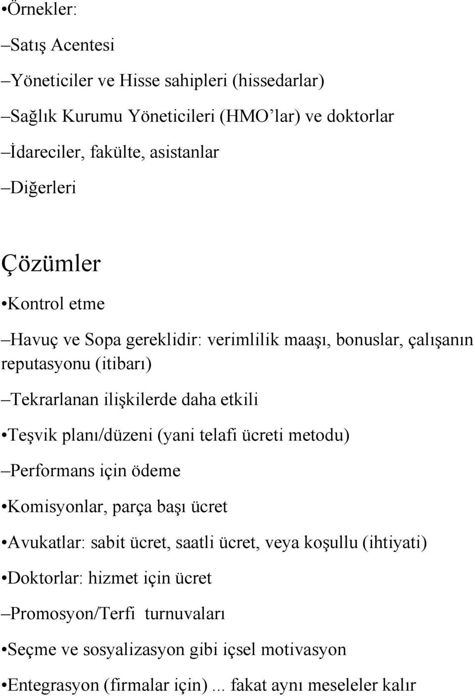 Teşvik planı/düzeni (yani telafi ücreti metodu) Performans için ödeme Komisyonlar, parça başı ücret Avukatlar: sabit ücret, saatli ücret, veya koşullu