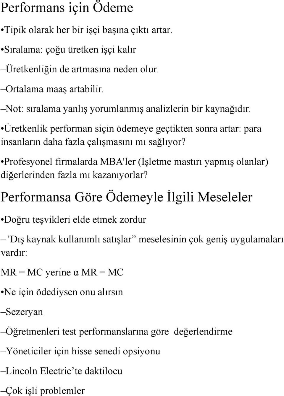 Profesyonel firmalarda MBA'ler (Đşletme mastırı yapmış olanlar) diğerlerinden fazla mı kazanıyorlar?